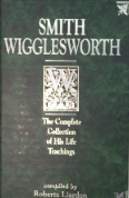 Smith Wigglesworth The Complete Collection of His Life Teachings by Smith